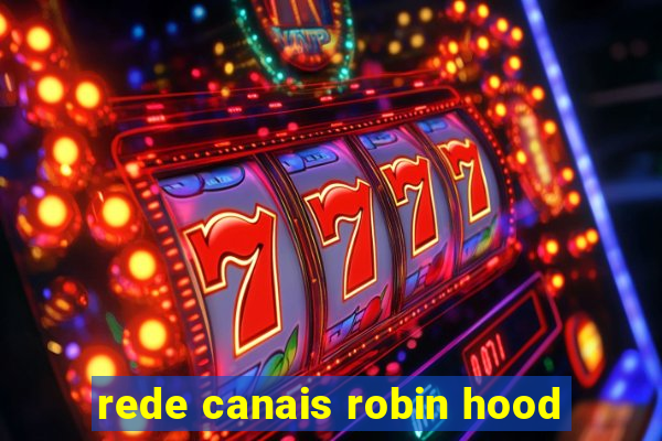 rede canais robin hood